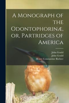 portada A Monograph of the Odontophorinæ, or, Partridges of America (in English)
