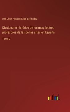 portada Diccionario histórico de los mas ilustres profesores de las bellas artes en España: Tomo 2