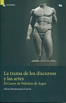 portada Trama De Los Discursos Y Las Artes, La. El Canon De Policleto De Argos