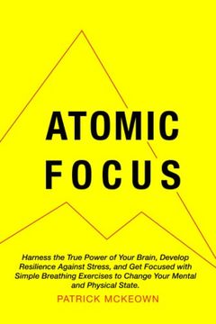 portada Atomic Focus: Harness the True Power of Your Brain, Develop Resilience Against Stress, and get Focused With Simple Breathing Exercises to Change Your Mental and Physical State (en Inglés)