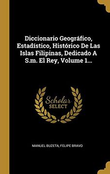 portada Diccionario Geográfico, Estadístico, Histórico de las Islas Filipinas, Dedicado a S. M. El Rey, Volume 1.