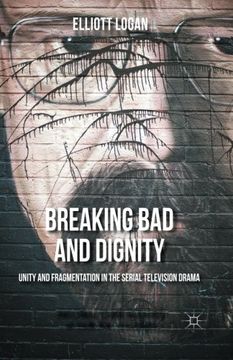 portada Breaking Bad and Dignity: Unity and Fragmentation in the Serial Television Drama (Palgrave Close Readings in Film and Television)