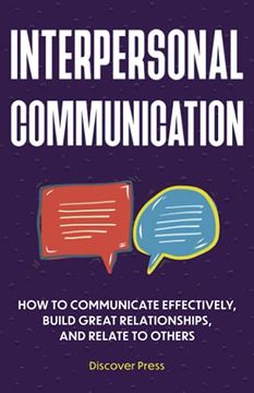 portada Interpersonal Communication: How to Communicate Effectively, Build Great Relationships, and Relate to Others