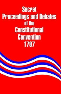 portada secret proceedings and debates of the constitutional convention, 1787