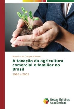portada A taxação da agricultura comercial e familiar no Brasil: 1995 a 2005 (Portuguese Edition)