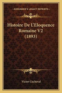portada Histoire De L'Eloquence Romaine V2 (1893) (en Francés)