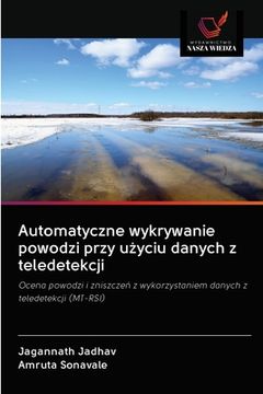 portada Automatyczne wykrywanie powodzi przy użyciu danych z teledetekcji (in Polaco)