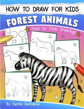 portada How to Draw for Kids: Forest Animals (An Easy STEP-BY-STEP guide to drawing different forest animals like Lion, Tiger, Zebra, Meerkat, Eleph (en Inglés)