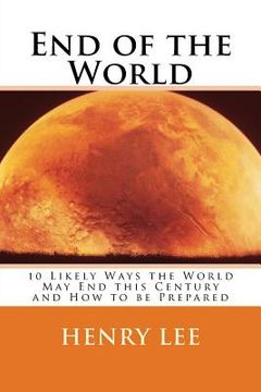portada End of the World: 10 Likely Ways the World May End this Century and How to be Prepared (en Inglés)