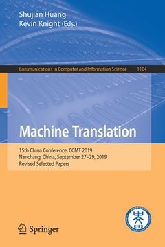 portada Machine Translation: 15th China Conference, Ccmt 2019, Nanchang, China, September 27-29, 2019, Revised Selected Papers (en Inglés)