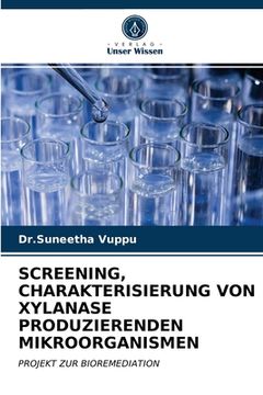 portada Screening, Charakterisierung Von Xylanase Produzierenden Mikroorganismen (in German)