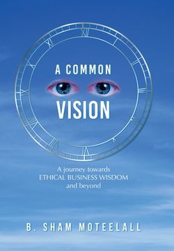 portada A Common Vision: A Journey Towards Ethical Business Wisdom and Beyond (in English)