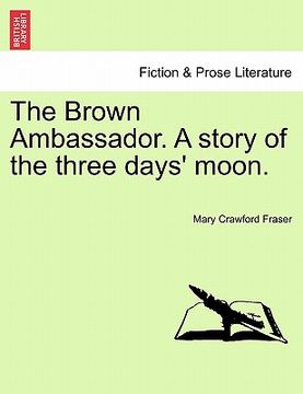 portada the brown ambassador. a story of the three days' moon. (en Inglés)