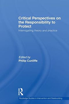 portada Critical Perspectives on the Responsibility to Protect: Interrogating Theory and Practice