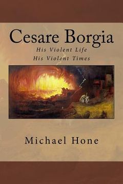 portada Cesare Borgia: His Violent Life His Violent Times (en Inglés)
