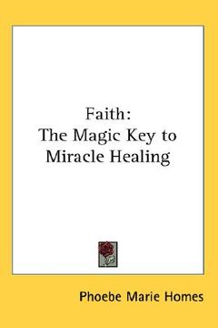 portada faith: the magic key to miracle healing (en Inglés)
