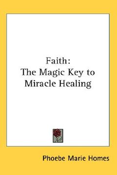 portada faith: the magic key to miracle healing (in English)