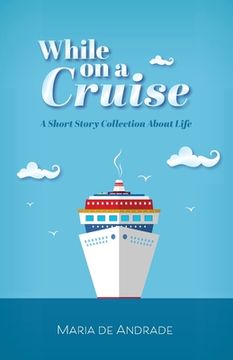 portada While on a Cruise: A Short Story Collection About Life (en Inglés)