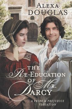 portada The Re-education of Mr. Darcy: A Pride & Prejudice Variation (en Inglés)