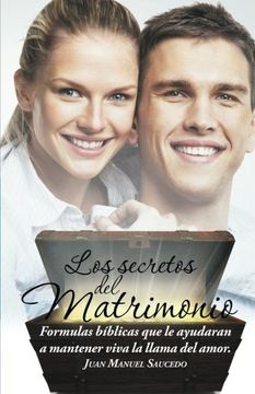 portada Los Secretos del Matrimonio: Formulas Bíblicas que le Ayudaran a Mantener Viva la Llama del Amor.