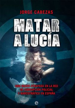 portada Matar a Lucia: Una Mujer Atrapada en la red de Corrupción Policial y Narcotráfico en España