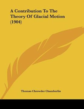 portada a contribution to the theory of glacial motion (1904) (in English)