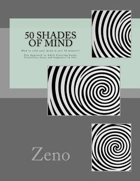 portada 50 Shades of Mind: How to calm your mind in just 10 minutes? Zen Approach to Adult Coloring books, Creativity, focus and happiness in lif (en Inglés)