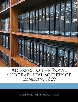 portada address to the royal geographical society of london, 1869 (en Inglés)