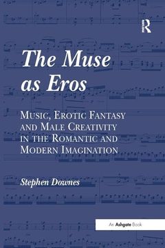 portada The Muse as Eros: Music, Erotic Fantasy and Male Creativity in the Romantic and Modern Imagination (en Inglés)