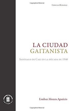 portada La Ciudad Gaitanista: Santiago de Cali en la Década de 1940