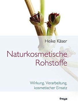 portada Naturkosmetische Rohstoffe: Wirkung, Verarbeitung, kosmetischer Einsatz (in German)