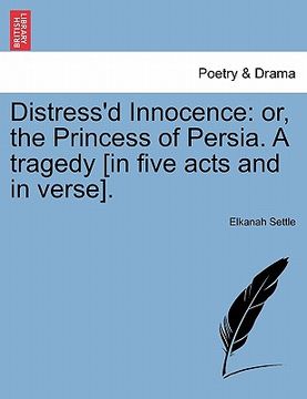 portada distress'd innocence: or, the princess of persia. a tragedy [in five acts and in verse]. (in English)