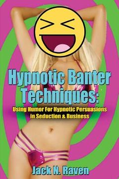 portada Hypnotic Banter Techniques: Using Humor For Hypnotic Persuasions in Seduction & Business (en Inglés)