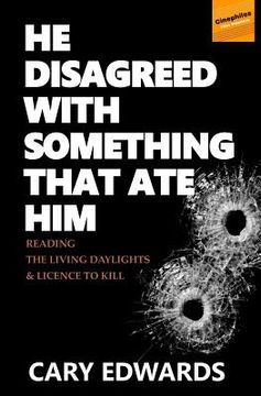 portada He Disagreed with Something that Ate Him: Reading The Living Daylights and Licence to Kill (in English)