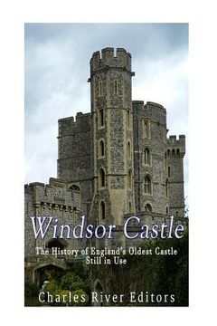 portada Windsor Castle: The History of England's Oldest Castle Still In Use (en Inglés)