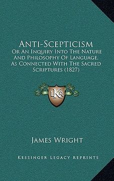 portada anti-scepticism: or an inquiry into the nature and philosophy of language, as connected with the sacred scriptures (1827) (en Inglés)