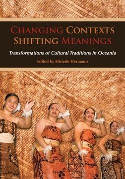 portada Changing Contexts, Shifting Meanings: Transformations of Cultural Traditions in Oceania 