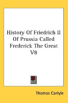 portada history of friedrich ii of prussia called frederick the great, volume 8 (en Inglés)