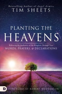 portada Planting the Heavens: Releasing the Authority of the Kingdom Through Your Words, Prayers, and Declarations