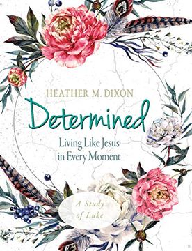 portada Determined - Women's Bible Study Participant Workbook: Living Like Jesus in Every Moment (en Inglés)