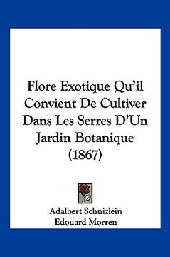 portada Flore Exotique Qu'il Convient De Cultiver Dans Les Serres D'Un Jardin Botanique (1867) (en Francés)