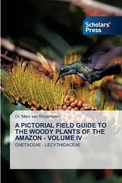 portada A Pictorial Field Guide to the Woody Plants of the Amazon - Volume IV