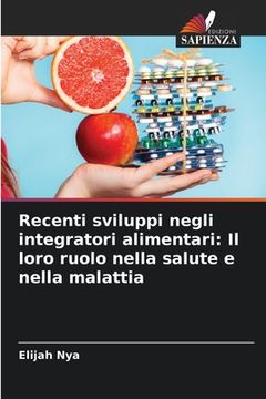 portada Recenti sviluppi negli integratori alimentari: Il loro ruolo nella salute e nella malattia (in Italian)