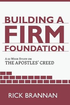 portada Building a Firm Foundation: A 12 Week Study on the Apostles' Creed (en Inglés)