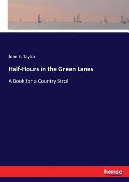 portada Half-Hours in the Green Lanes: A Book for a Country Stroll (en Inglés)