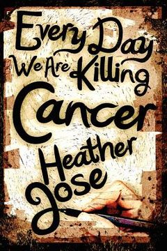 portada every day we are killing cancer (en Inglés)