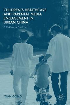 portada Children's Healthcare and Parental Media Engagement in Urban China: A Culture of Anxiety? (en Inglés)