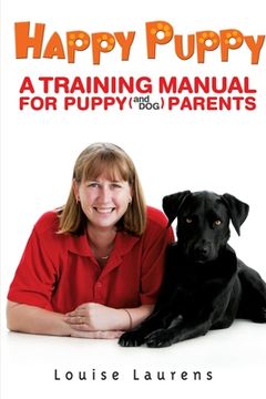 portada Happy Puppy: A Training Manual for Puppy (And Dog) Parents (en Inglés)