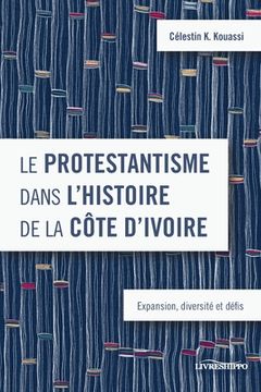 portada Le protestantisme dans l'histoire de la Côte d'Ivoire: Expansion, diversité et défis (en Francés)