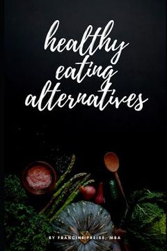portada Healthy Eating Alternatives: Family Meal Planning with a Surprisingly Healthy Twist (en Inglés)